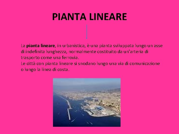 PIANTA LINEARE La pianta lineare, in urbanistica, è una pianta sviluppata lungo un asse