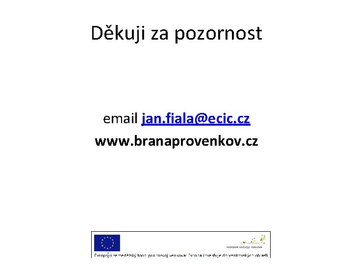 Děkuji za pozornost email jan. fiala@ecic. cz www. branaprovenkov. cz 