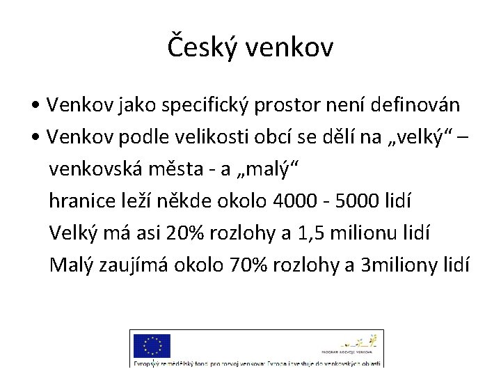 Český venkov • Venkov jako specifický prostor není definován • Venkov podle velikosti obcí