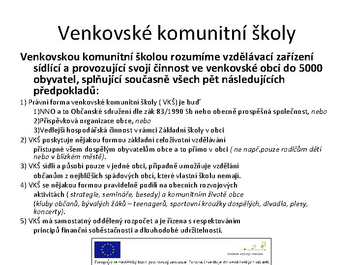 Venkovské komunitní školy Venkovskou komunitní školou rozumíme vzdělávací zařízení sídlící a provozující svoji činnost