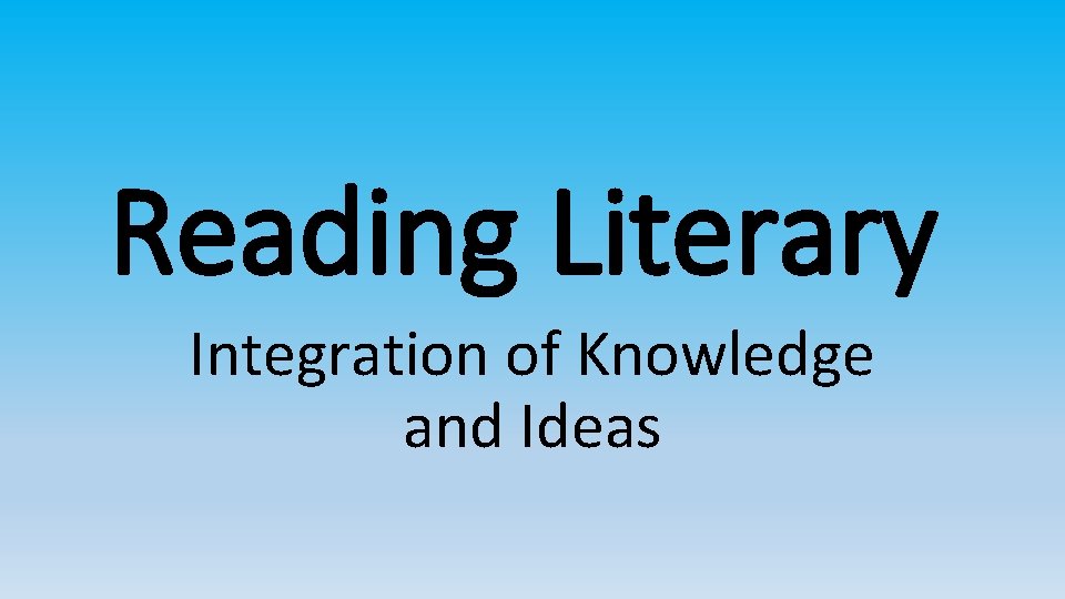 Reading Literary Integration of Knowledge and Ideas 
