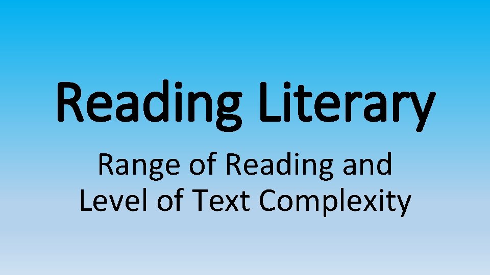Reading Literary Range of Reading and Level of Text Complexity 