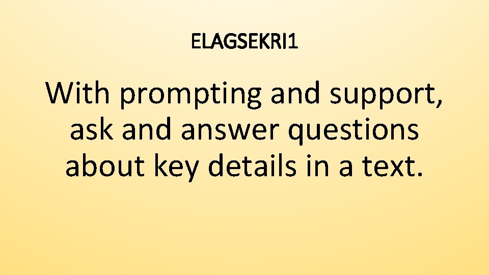 ELAGSEKRI 1 With prompting and support, ask and answer questions about key details in