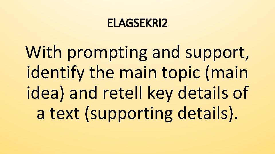 ELAGSEKRI 2 With prompting and support, identify the main topic (main idea) and retell