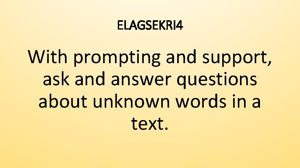 ELAGSEKRI 4 With prompting and support, ask and answer questions about unknown words in