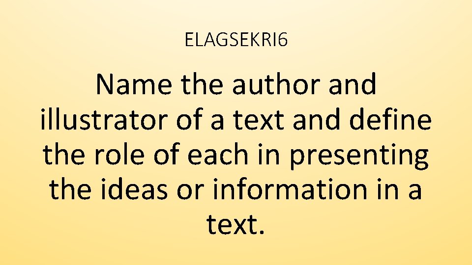 ELAGSEKRI 6 Name the author and illustrator of a text and define the role