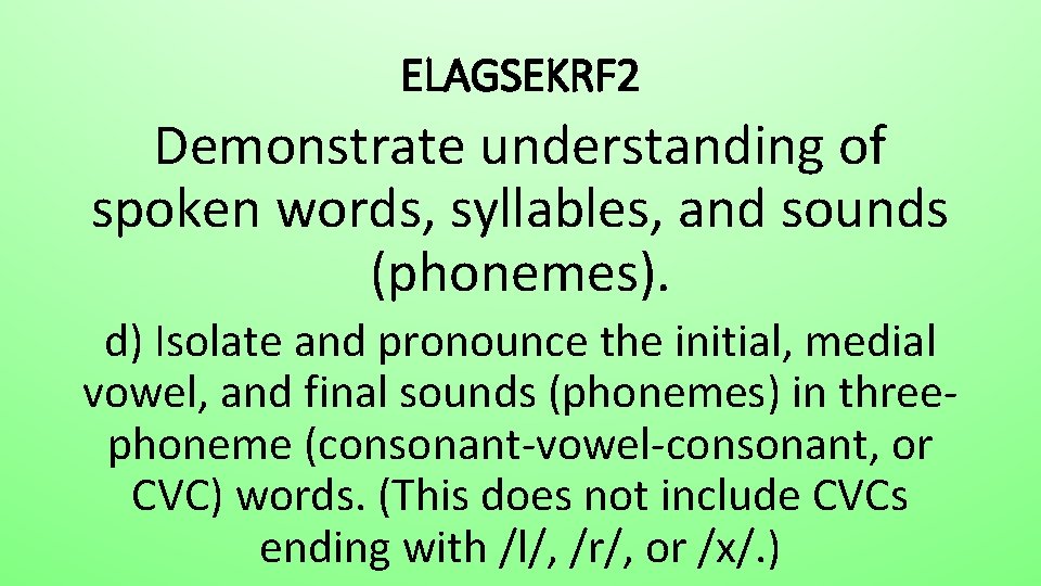 ELAGSEKRF 2 Demonstrate understanding of spoken words, syllables, and sounds (phonemes). d) Isolate and