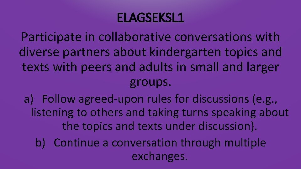 ELAGSEKSL 1 Participate in collaborative conversations with diverse partners about kindergarten topics and texts