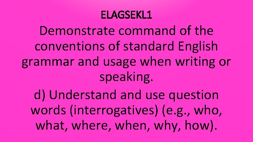 ELAGSEKL 1 Demonstrate command of the conventions of standard English grammar and usage when