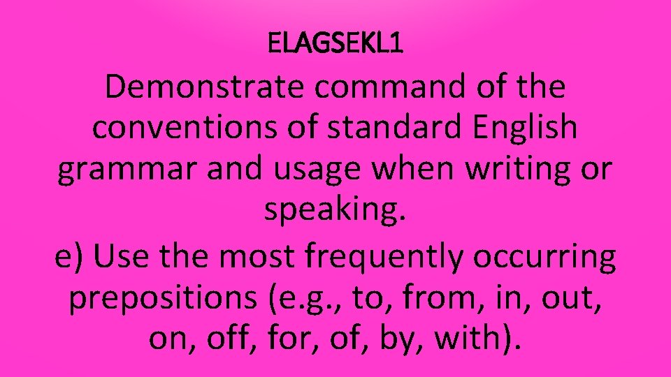 ELAGSEKL 1 Demonstrate command of the conventions of standard English grammar and usage when