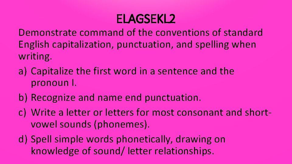 ELAGSEKL 2 Demonstrate command of the conventions of standard English capitalization, punctuation, and spelling