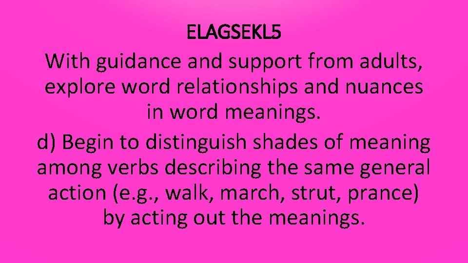 ELAGSEKL 5 With guidance and support from adults, explore word relationships and nuances in