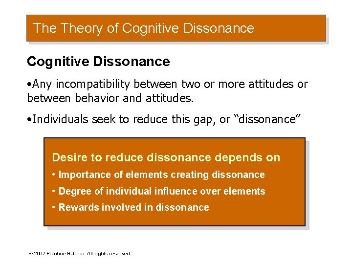 The Theory of Cognitive Dissonance • Any incompatibility between two or more attitudes or