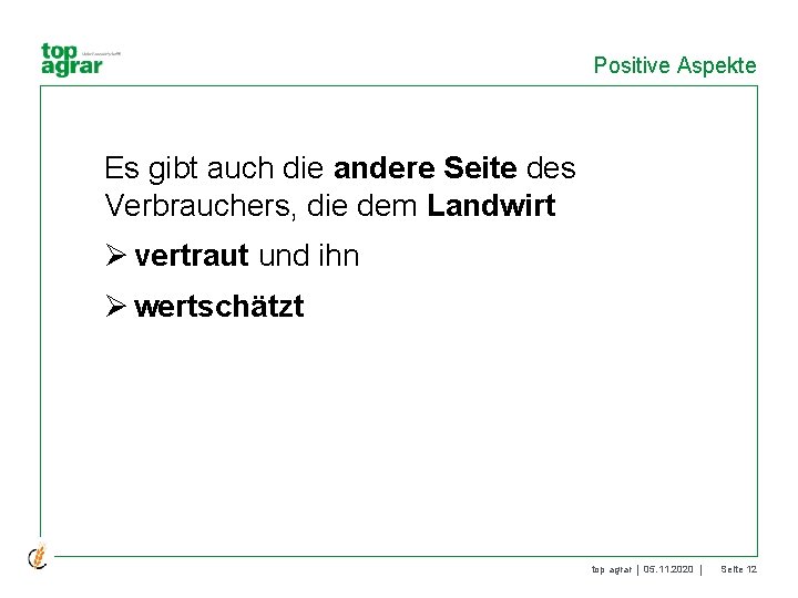 Positive Aspekte Es gibt auch die andere Seite des Verbrauchers, die dem Landwirt Ø