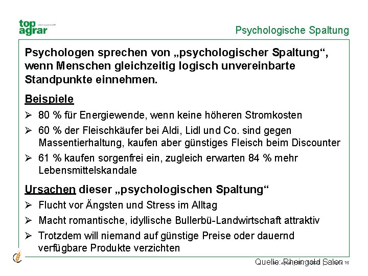 Psychologische Spaltung Psychologen sprechen von „psychologischer Spaltung“, wenn Menschen gleichzeitig logisch unvereinbarte Standpunkte einnehmen.