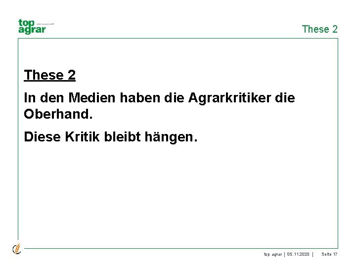 These 2 In den Medien haben die Agrarkritiker die Oberhand. Diese Kritik bleibt hängen.