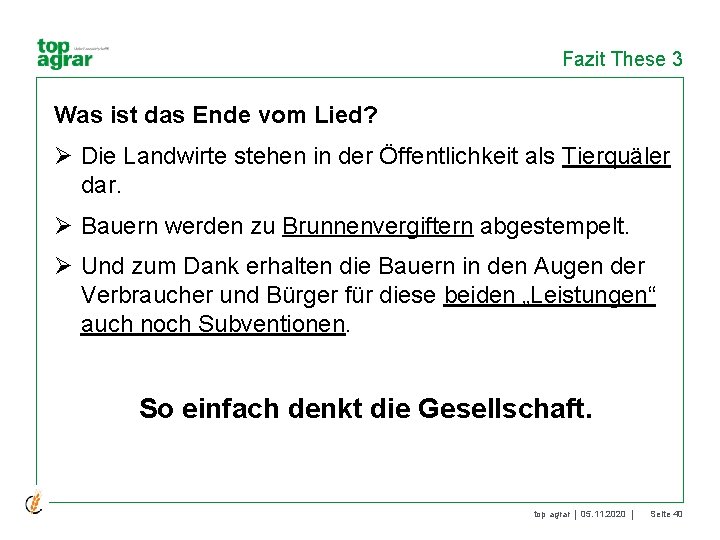 Fazit These 3 Was ist das Ende vom Lied? Ø Die Landwirte stehen in