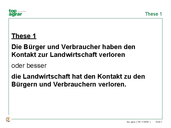 These 1 Die Bürger und Verbraucher haben den Kontakt zur Landwirtschaft verloren oder besser