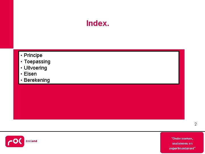 Index. • Principe • Toepassing • Uitvoering • Eisen • Berekening 2 