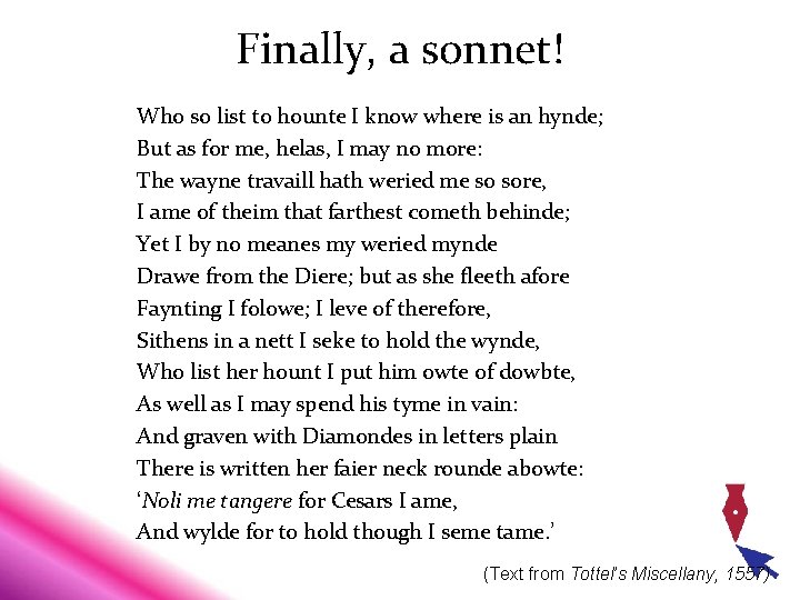 Finally, a sonnet! Who so list to hounte I know where is an hynde; Finally, a sonnet! Who so list to hounte I know where is an hynde;