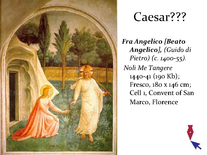 Caesar? ? ? Fra Angelico [Beato Angelico], (Guido di Pietro) (c. 1400 -55). Noli
