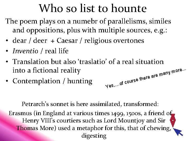 Who so list to hounte The poem plays on a numebr of parallelisms, similes Who so list to hounte The poem plays on a numebr of parallelisms, similes