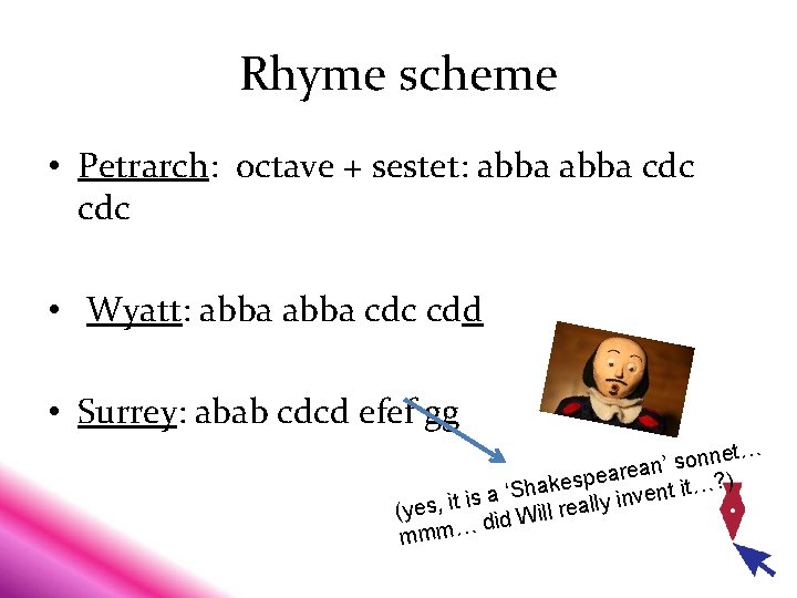 Rhyme scheme • Petrarch: octave + sestet: abba cdc • Wyatt: abba cdc cdd Rhyme scheme • Petrarch: octave + sestet: abba cdc • Wyatt: abba cdc cdd