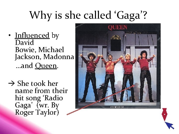 Why is she called ‘Gaga’? • Influenced by David Bowie, Michael Jackson, Madonna …and Why is she called ‘Gaga’? • Influenced by David Bowie, Michael Jackson, Madonna …and