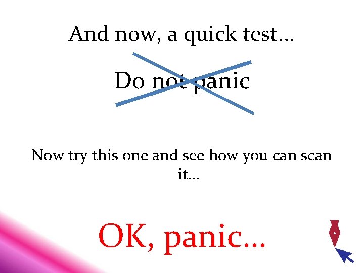 And now, a quick test. . . Do not panic Now try this one And now, a quick test. . . Do not panic Now try this one
