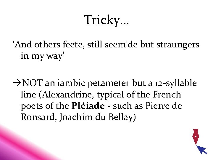 Tricky… ‘And others feete, still seem'de but straungers in my way’ NOT an iambic Tricky… ‘And others feete, still seem'de but straungers in my way’ NOT an iambic