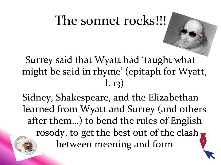 The sonnet rocks!!! Surrey said that Wyatt had ‘taught what might be said in The sonnet rocks!!! Surrey said that Wyatt had ‘taught what might be said in
