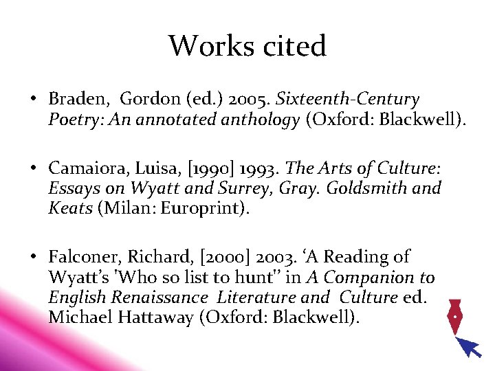 Works cited • Braden, Gordon (ed. ) 2005. Sixteenth-Century Poetry: An annotated anthology (Oxford: Works cited • Braden, Gordon (ed. ) 2005. Sixteenth-Century Poetry: An annotated anthology (Oxford: