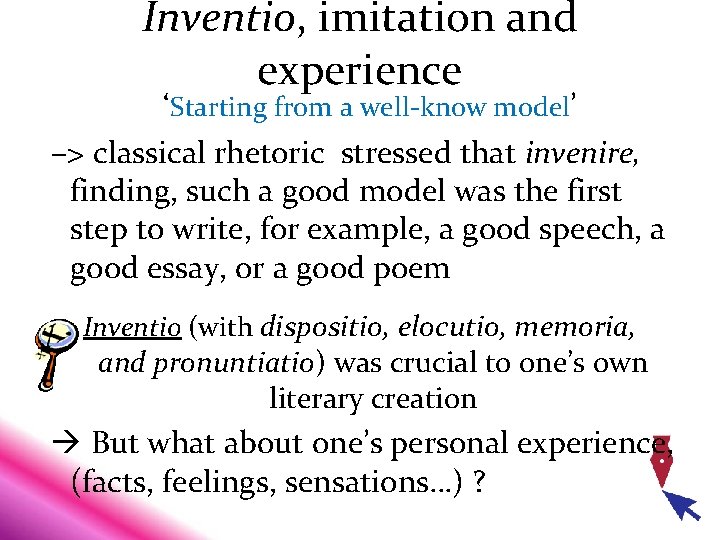 Inventio, imitation and experience ‘Starting from a well-know model’ –> classical rhetoric stressed that Inventio, imitation and experience ‘Starting from a well-know model’ –> classical rhetoric stressed that