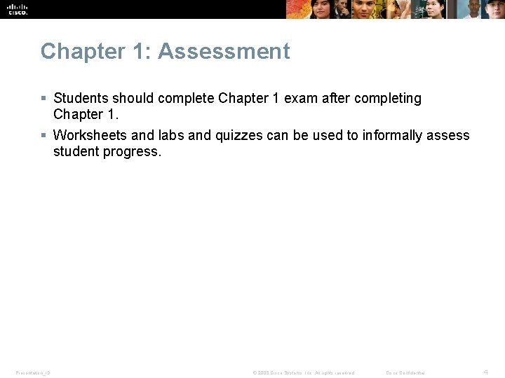 Chapter 1: Assessment § Students should complete Chapter 1 exam after completing Chapter 1. Chapter 1: Assessment § Students should complete Chapter 1 exam after completing Chapter 1.