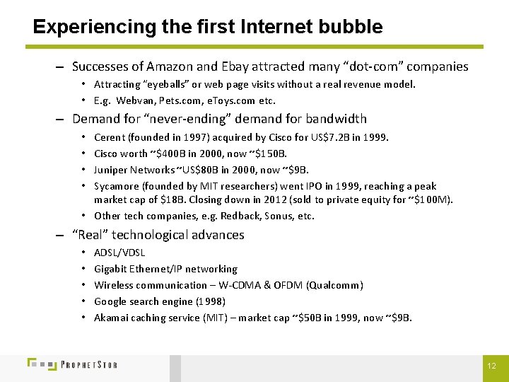 Experiencing the first Internet bubble – Successes of Amazon and Ebay attracted many “dot-com”