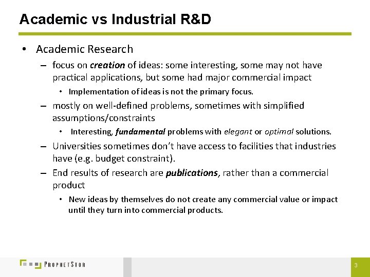 Academic vs Industrial R&D • Academic Research – focus on creation of ideas: some