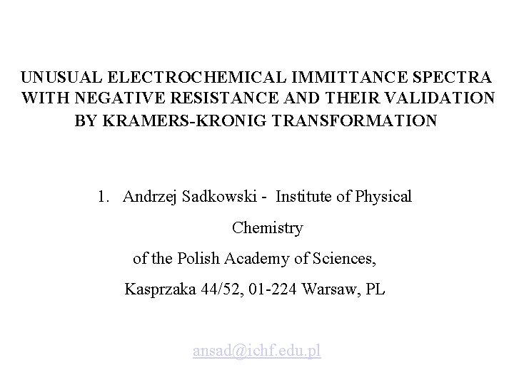 UNUSUAL ELECTROCHEMICAL IMMITTANCE SPECTRA WITH NEGATIVE RESISTANCE AND THEIR VALIDATION BY KRAMERS-KRONIG TRANSFORMATION 1.