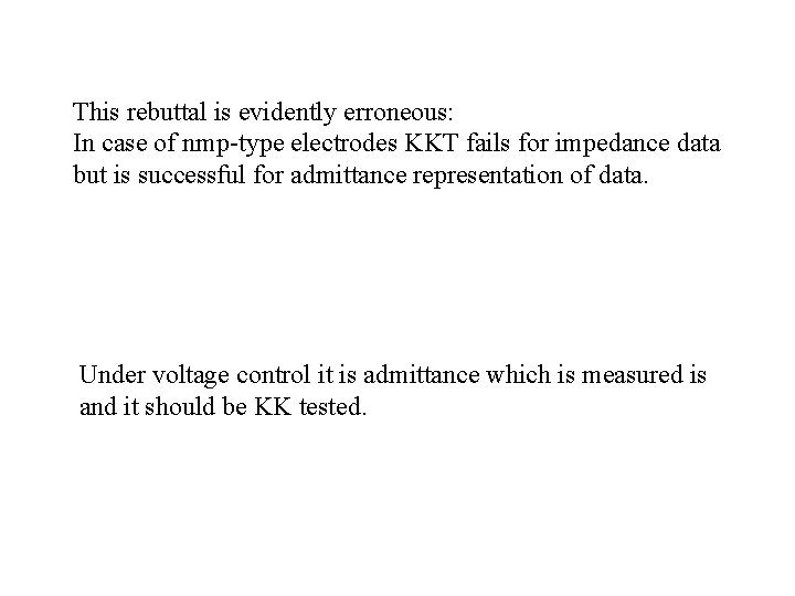 This rebuttal is evidently erroneous: In case of nmp-type electrodes KKT fails for impedance