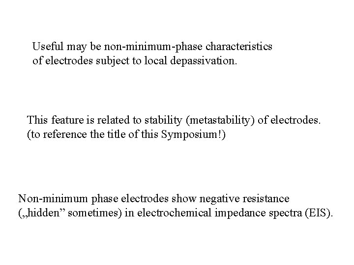 Useful may be non-minimum-phase characteristics of electrodes subject to local depassivation. This feature is