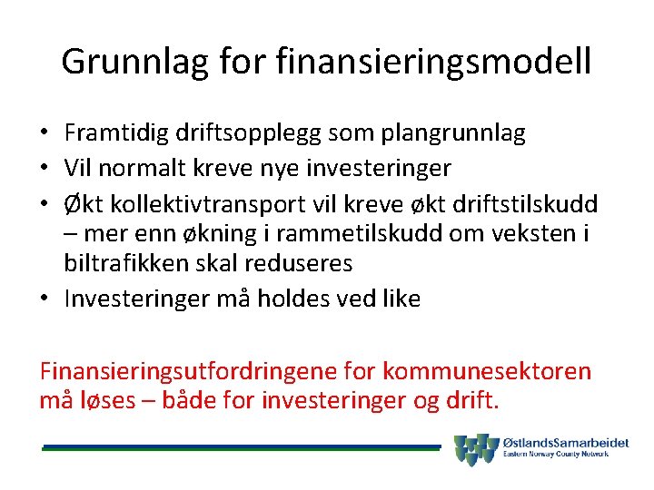 Grunnlag for finansieringsmodell • Framtidig driftsopplegg som plangrunnlag • Vil normalt kreve nye investeringer