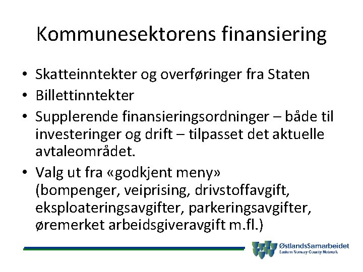 Kommunesektorens finansiering • Skatteinntekter og overføringer fra Staten • Billettinntekter • Supplerende finansieringsordninger –