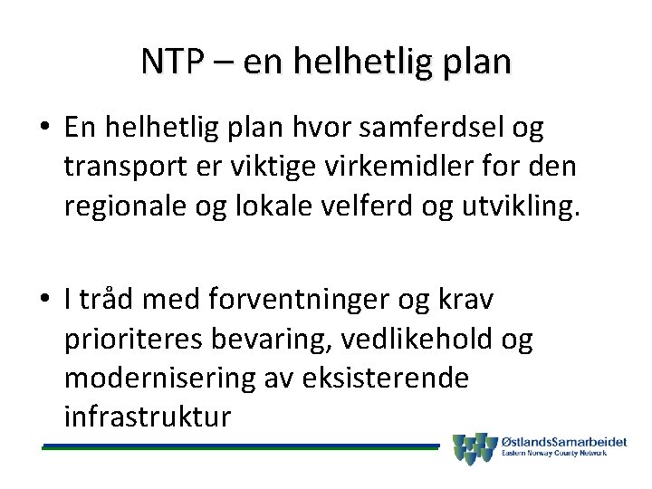 NTP – en helhetlig plan • En helhetlig plan hvor samferdsel og transport er