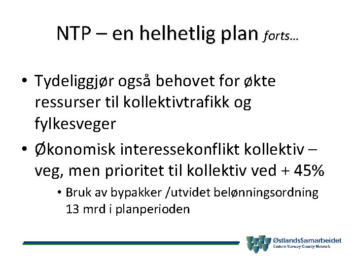 NTP – en helhetlig plan forts… • Tydeliggjør også behovet for økte ressurser til