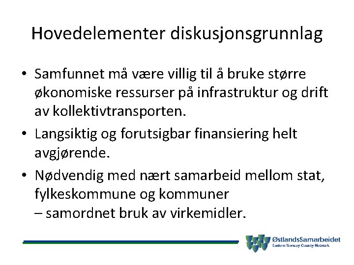 Hovedelementer diskusjonsgrunnlag • Samfunnet må være villig til å bruke større økonomiske ressurser på