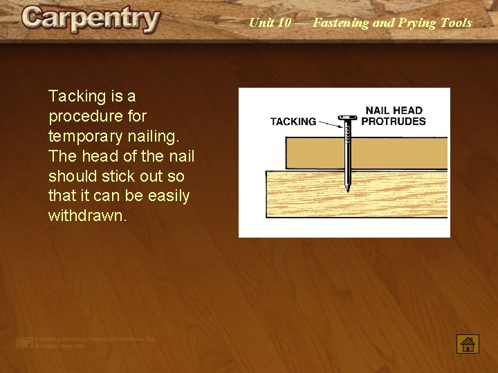 Unit 10 — Fastening and Prying Tools Tacking is a procedure for temporary nailing. Unit 10 — Fastening and Prying Tools Tacking is a procedure for temporary nailing.