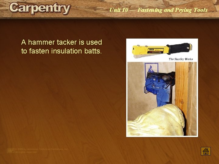 Unit 10 — Fastening and Prying Tools A hammer tacker is used to fasten Unit 10 — Fastening and Prying Tools A hammer tacker is used to fasten