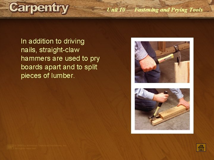 Unit 10 — Fastening and Prying Tools In addition to driving nails, straight-claw hammers Unit 10 — Fastening and Prying Tools In addition to driving nails, straight-claw hammers