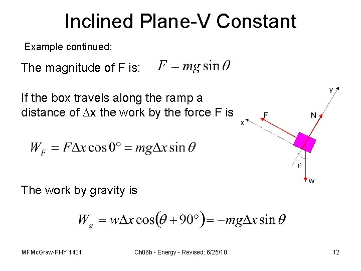 Inclined Plane-V Constant Example continued: The magnitude of F is: If the box travels