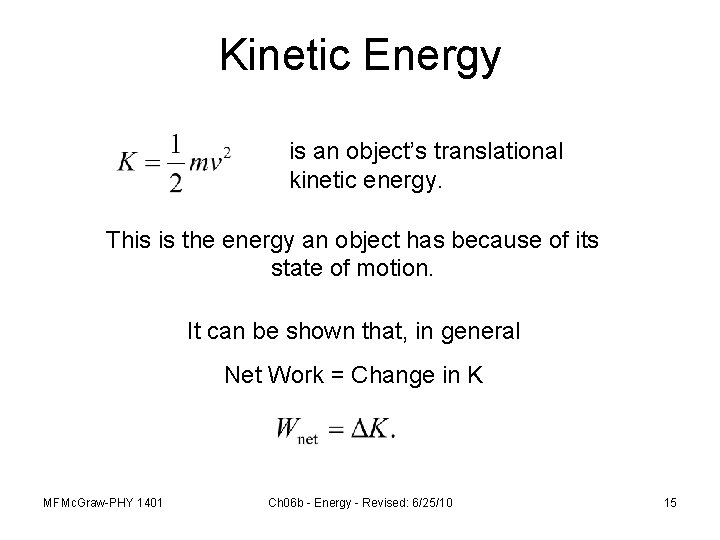 Kinetic Energy is an object’s translational kinetic energy. This is the energy an object