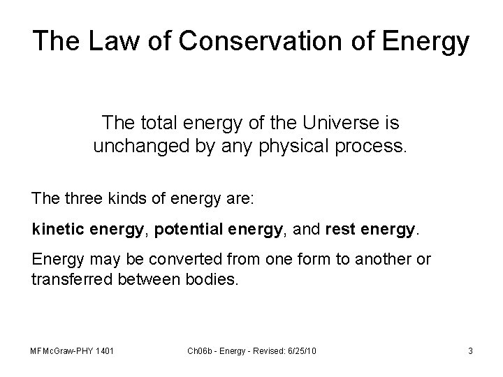 The Law of Conservation of Energy The total energy of the Universe is unchanged